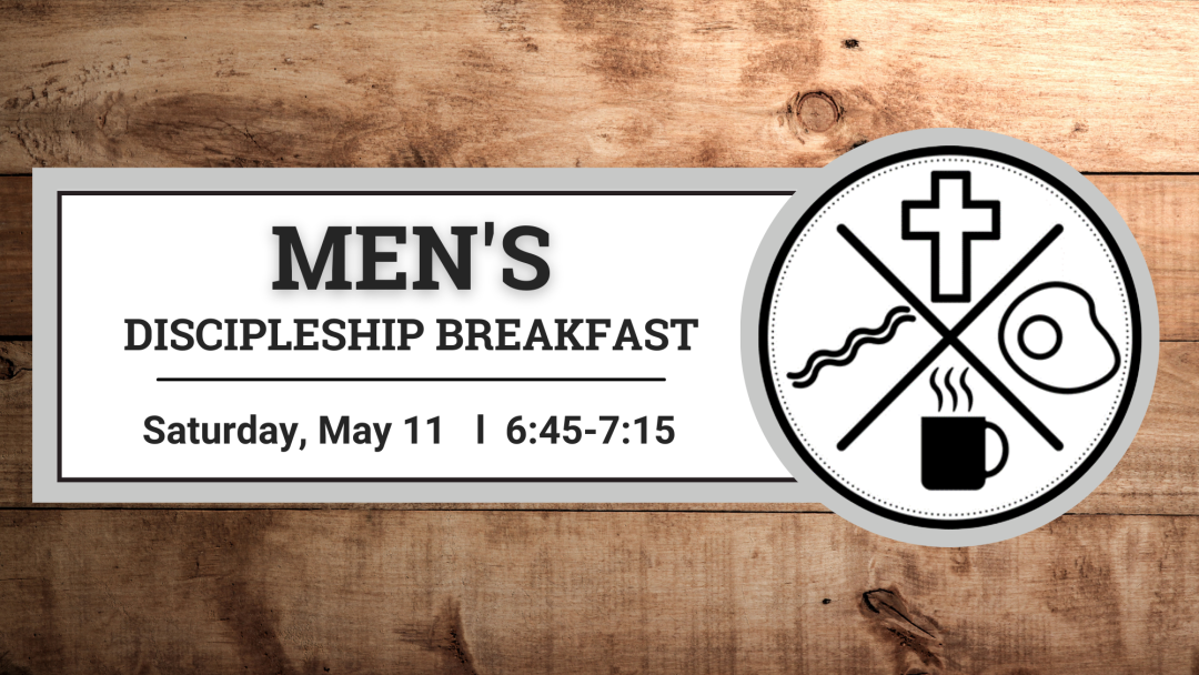 Men’s Discipleship Breakfast- May 11