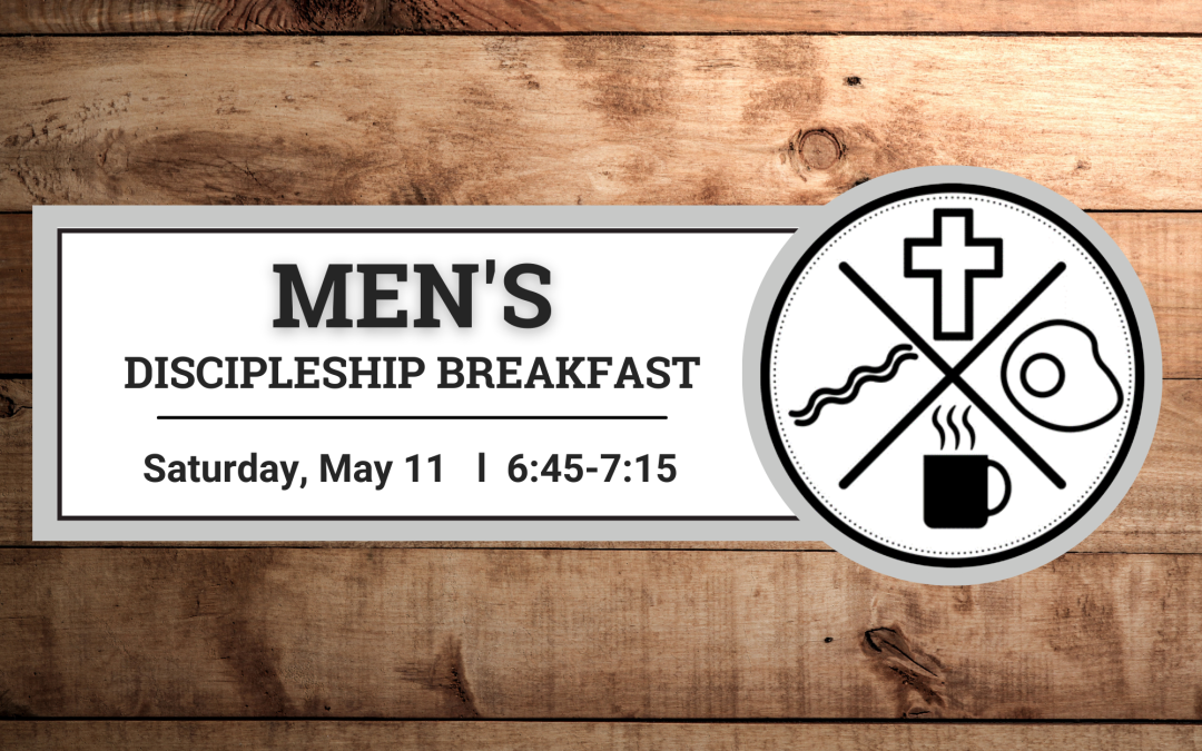 Men’s Discipleship Breakfast- May 11