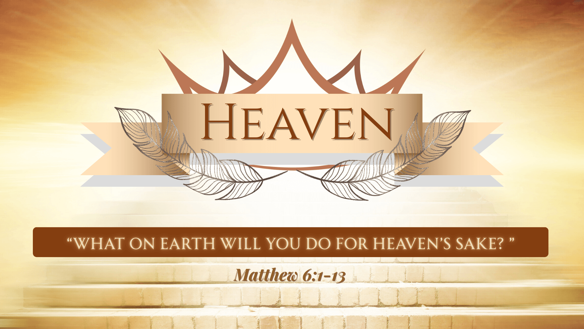 What on Earth Will You Do for Heaven’s Sake?